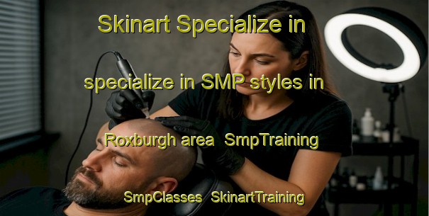 Skinart Specialize in specialize in SMP styles in Roxburgh area | SmpTraining | SmpClasses | SkinartTraining-New Zealand