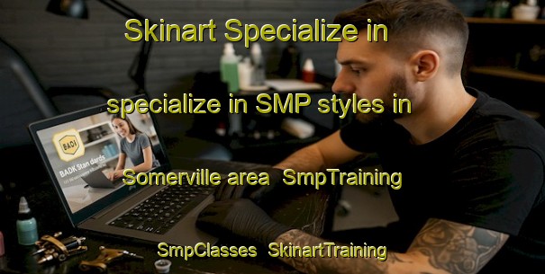 Skinart Specialize in specialize in SMP styles in Somerville area | SmpTraining | SmpClasses | SkinartTraining-New Zealand