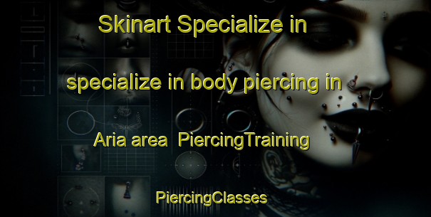 Skinart Specialize in specialize in body piercing in Aria area | PiercingTraining | PiercingClasses | SkinartTraining-New Zealand