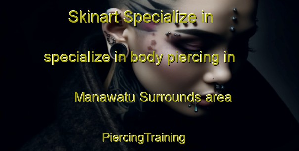 Skinart Specialize in specialize in body piercing in Manawatu Surrounds area | PiercingTraining | PiercingClasses | SkinartTraining-New Zealand