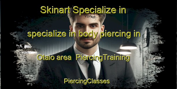 Skinart Specialize in specialize in body piercing in Otaio area | PiercingTraining | PiercingClasses | SkinartTraining-New Zealand