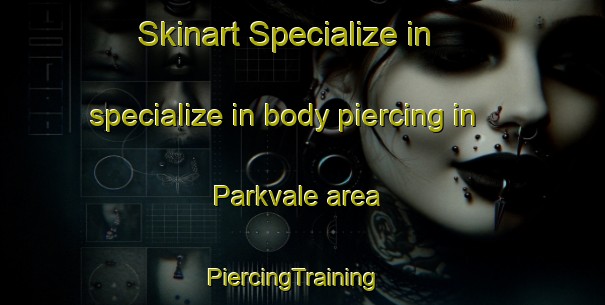 Skinart Specialize in specialize in body piercing in Parkvale area | PiercingTraining | PiercingClasses | SkinartTraining-New Zealand