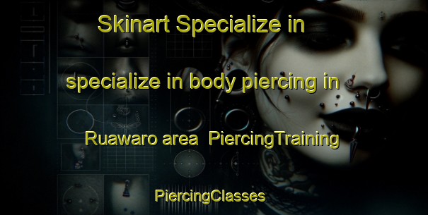 Skinart Specialize in specialize in body piercing in Ruawaro area | PiercingTraining | PiercingClasses | SkinartTraining-New Zealand