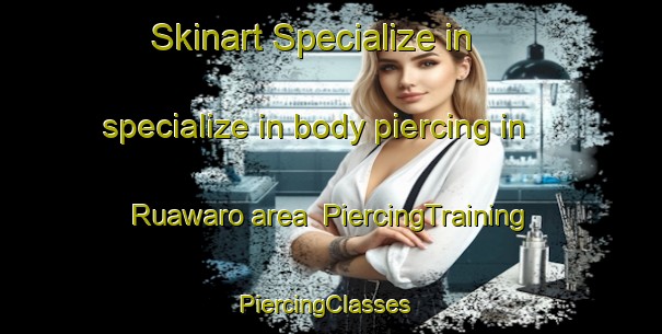 Skinart Specialize in specialize in body piercing in Ruawaro area | PiercingTraining | PiercingClasses | SkinartTraining-New Zealand