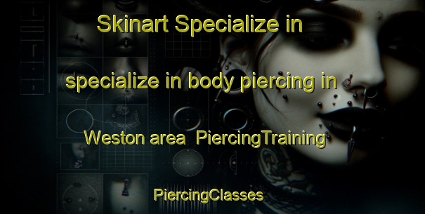 Skinart Specialize in specialize in body piercing in Weston area | PiercingTraining | PiercingClasses | SkinartTraining-New Zealand