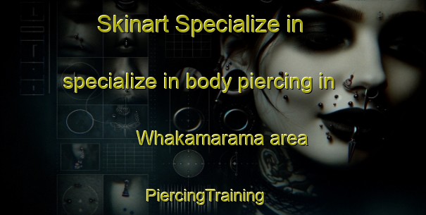 Skinart Specialize in specialize in body piercing in Whakamarama area | PiercingTraining | PiercingClasses | SkinartTraining-New Zealand