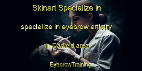 Skinart Specialize in specialize in eyebrow artistry in Darfield area | EyebrowTraining | EyebrowClasses | SkinartTraining-New Zealand