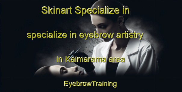 Skinart Specialize in specialize in eyebrow artistry in Kaimarama area | EyebrowTraining | EyebrowClasses | SkinartTraining-New Zealand