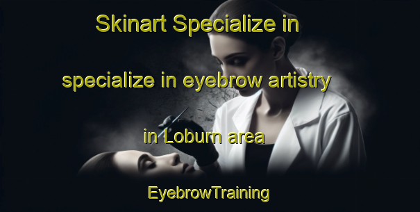 Skinart Specialize in specialize in eyebrow artistry in Loburn area | EyebrowTraining | EyebrowClasses | SkinartTraining-New Zealand