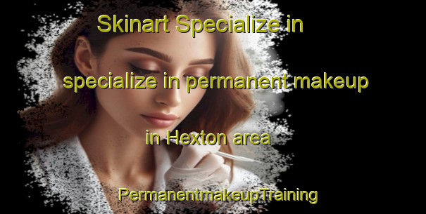 Skinart Specialize in specialize in permanent makeup in Hexton area | PermanentmakeupTraining | PermanentmakeupClasses | SkinartTraining-New Zealand