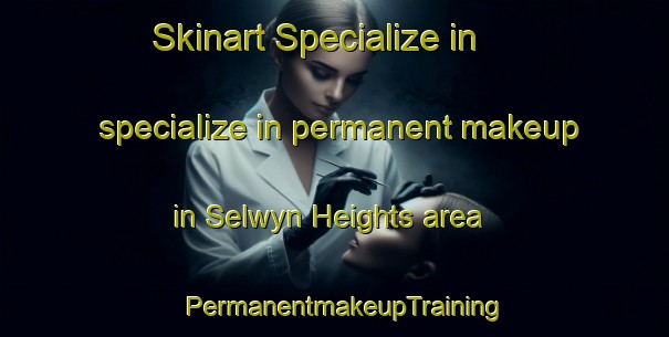 Skinart Specialize in specialize in permanent makeup in Selwyn Heights area | PermanentmakeupTraining | PermanentmakeupClasses | SkinartTraining-New Zealand