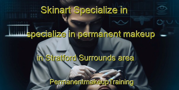 Skinart Specialize in specialize in permanent makeup in Stratford Surrounds area | PermanentmakeupTraining | PermanentmakeupClasses | SkinartTraining-New Zealand