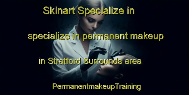 Skinart Specialize in specialize in permanent makeup in Stratford Surrounds area | PermanentmakeupTraining | PermanentmakeupClasses | SkinartTraining-New Zealand