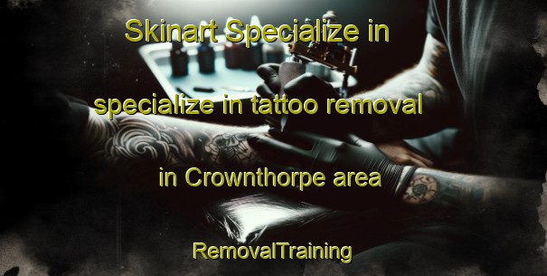 Skinart Specialize in specialize in tattoo removal in Crownthorpe area | RemovalTraining | RemovalClasses | SkinartTraining-New Zealand
