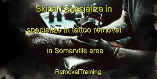 Skinart Specialize in specialize in tattoo removal in Somerville area | RemovalTraining | RemovalClasses | SkinartTraining-New Zealand