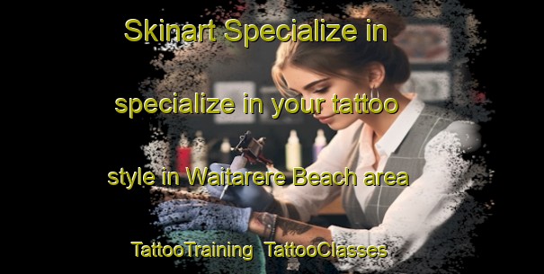 Skinart Specialize in specialize in your tattoo style in Waitarere Beach area | TattooTraining | TattooClasses | SkinartTraining-New Zealand