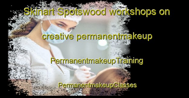 Skinart Spotswood workshops on creative permanentmakeup | PermanentmakeupTraining | PermanentmakeupClasses | SkinartTraining-New Zealand