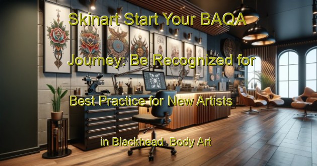 Skinart Start Your BAQA Journey: Be Recognized for Best Practice for New Artists in Blackhead | Body Art Qualification Authority | BAQA-New Zealand