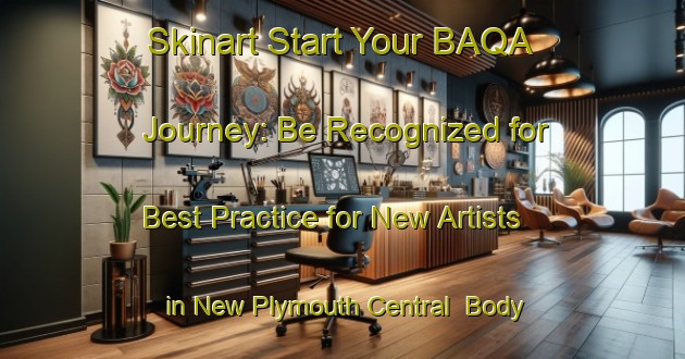 Skinart Start Your BAQA Journey: Be Recognized for Best Practice for New Artists in New Plymouth Central | Body Art Qualification Authority | BAQA-New Zealand