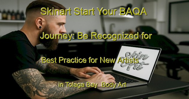 Skinart Start Your BAQA Journey: Be Recognized for Best Practice for New Artists in Tolaga Bay | Body Art Qualification Authority | BAQA-New Zealand
