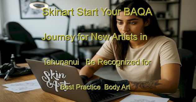 Skinart Start Your BAQA Journey for New Artists in Tahunanui - Be Recognized for Best Practice | Body Art Qualification Authority | BAQA-New Zealand