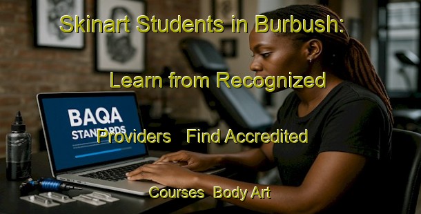 Skinart Students in Burbush: Learn from Recognized Providers - Find Accredited Courses | Body Art Qualification Authority | BAQA-New Zealand