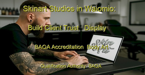 Skinart Studios in Waiomio: Build Client Trust - Display BAQA Accreditation | Body Art Qualification Authority | BAQA-New Zealand