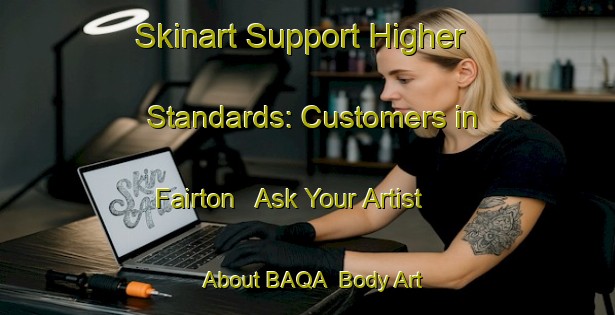 Skinart Support Higher Standards: Customers in Fairton - Ask Your Artist About BAQA | Body Art Qualification Authority | BAQA-New Zealand