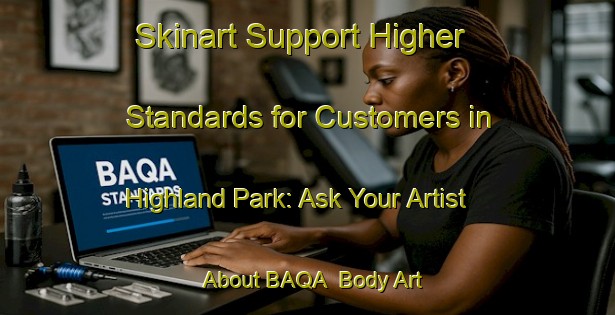 Skinart Support Higher Standards for Customers in Highland Park: Ask Your Artist About BAQA | Body Art Qualification Authority | BAQA-New Zealand