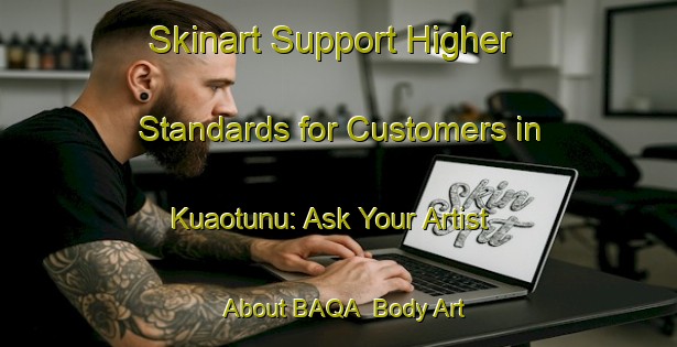 Skinart Support Higher Standards for Customers in Kuaotunu: Ask Your Artist About BAQA | Body Art Qualification Authority | BAQA-New Zealand