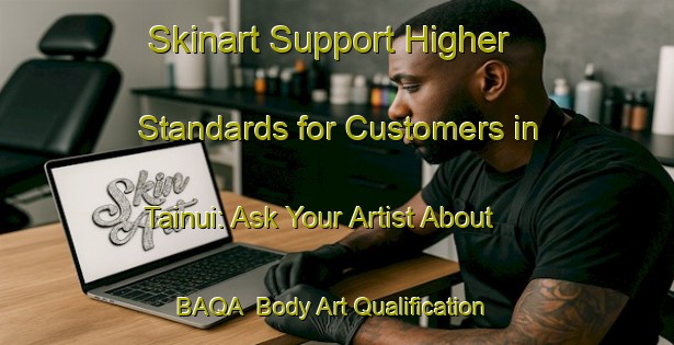 Skinart Support Higher Standards for Customers in Tainui: Ask Your Artist About BAQA | Body Art Qualification Authority | BAQA-New Zealand