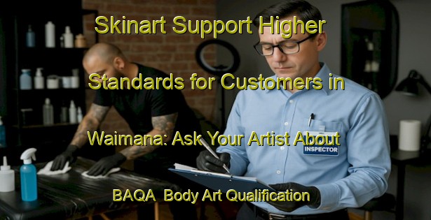 Skinart Support Higher Standards for Customers in Waimana: Ask Your Artist About BAQA | Body Art Qualification Authority | BAQA-New Zealand