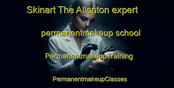 Skinart The Allenton expert permanentmakeup school | PermanentmakeupTraining | PermanentmakeupClasses | SkinartTraining-New Zealand