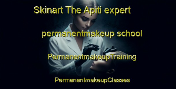 Skinart The Apiti expert permanentmakeup school | #PermanentmakeupTraining #PermanentmakeupClasses #SkinartTraining-New Zealand