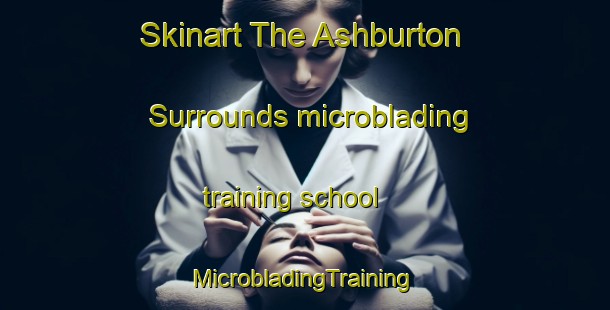 Skinart The Ashburton Surrounds microblading training school | #MicrobladingTraining #MicrobladingClasses #SkinartTraining-New Zealand