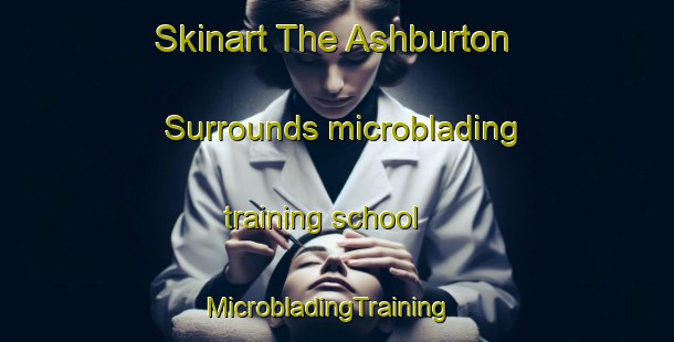 Skinart The Ashburton Surrounds microblading training school | MicrobladingTraining | MicrobladingClasses | SkinartTraining-New Zealand