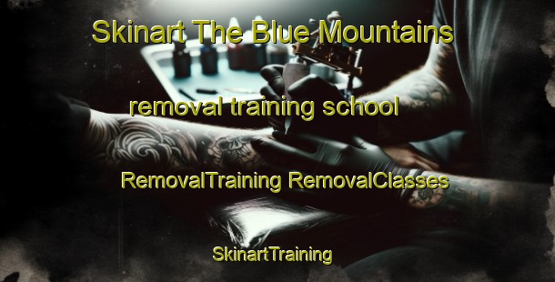 Skinart The Blue Mountains removal training school | #RemovalTraining #RemovalClasses #SkinartTraining-New Zealand