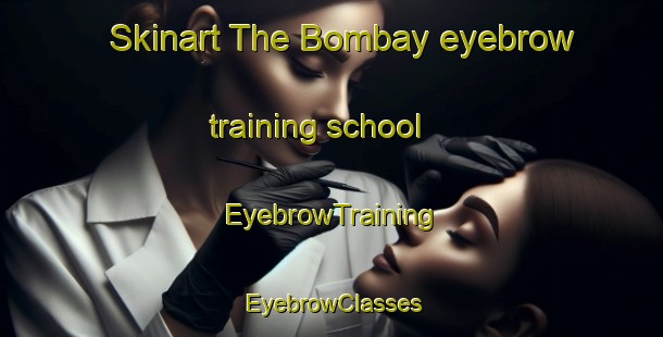 Skinart The Bombay eyebrow training school | EyebrowTraining | EyebrowClasses | SkinartTraining-New Zealand