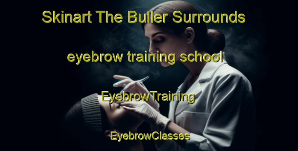 Skinart The Buller Surrounds eyebrow training school | EyebrowTraining | EyebrowClasses | SkinartTraining-New Zealand