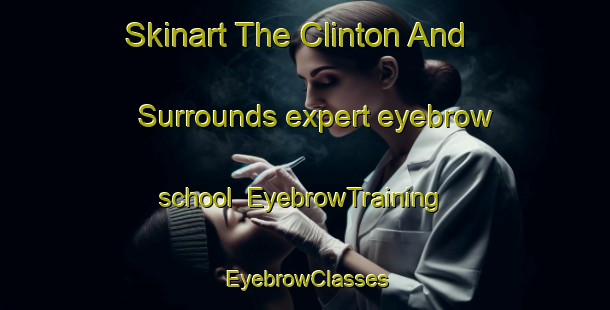 Skinart The Clinton And Surrounds expert eyebrow school | EyebrowTraining | EyebrowClasses | SkinartTraining-New Zealand