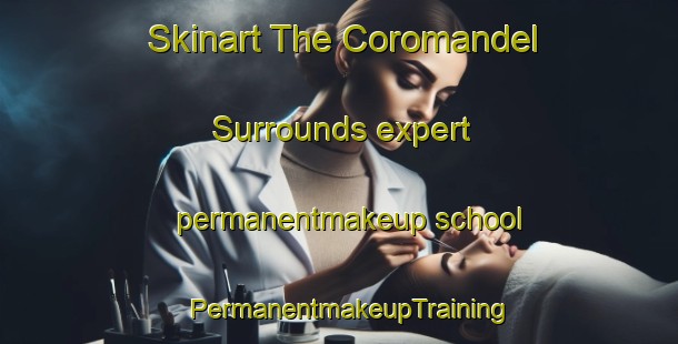 Skinart The Coromandel Surrounds expert permanentmakeup school | PermanentmakeupTraining | PermanentmakeupClasses | SkinartTraining-New Zealand