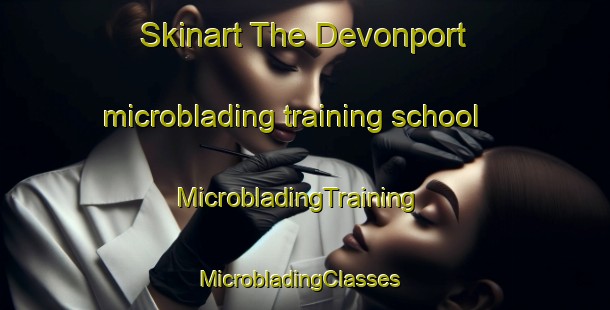 Skinart The Devonport microblading training school | MicrobladingTraining | MicrobladingClasses | SkinartTraining-New Zealand
