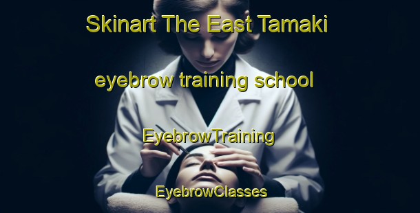 Skinart The East Tamaki eyebrow training school | EyebrowTraining | EyebrowClasses | SkinartTraining-New Zealand