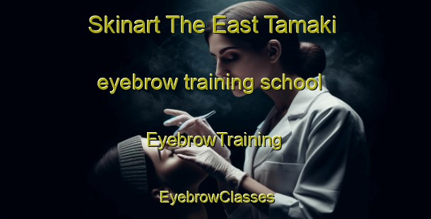 Skinart The East Tamaki eyebrow training school | EyebrowTraining | EyebrowClasses | SkinartTraining-New Zealand