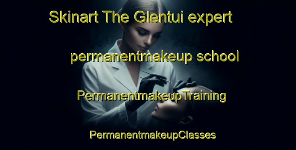 Skinart The Glentui expert permanentmakeup school | PermanentmakeupTraining | PermanentmakeupClasses | SkinartTraining-New Zealand