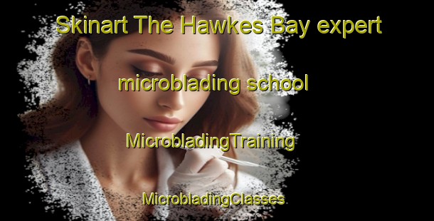 Skinart The Hawkes Bay expert microblading school | MicrobladingTraining | MicrobladingClasses | SkinartTraining-New Zealand