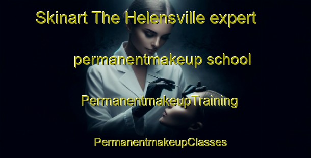 Skinart The Helensville expert permanentmakeup school | PermanentmakeupTraining | PermanentmakeupClasses | SkinartTraining-New Zealand