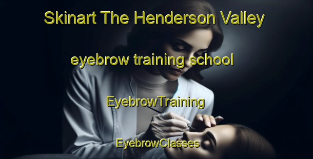 Skinart The Henderson Valley eyebrow training school | EyebrowTraining | EyebrowClasses | SkinartTraining-New Zealand