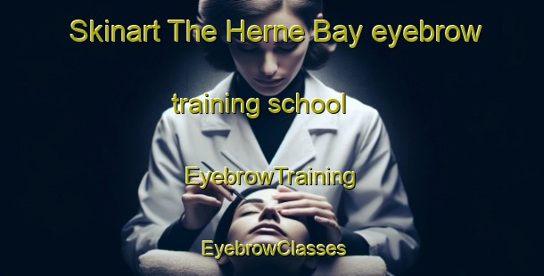 Skinart The Herne Bay eyebrow training school | EyebrowTraining | EyebrowClasses | SkinartTraining-New Zealand