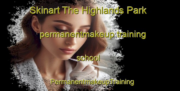 Skinart The Highlands Park permanentmakeup training school | PermanentmakeupTraining | PermanentmakeupClasses | SkinartTraining-New Zealand